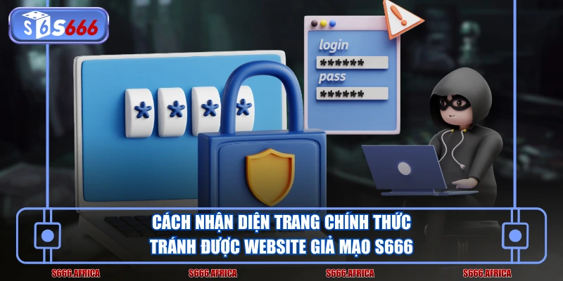 Cách nhận diện trang chính thức tránh được website giả mạo S666