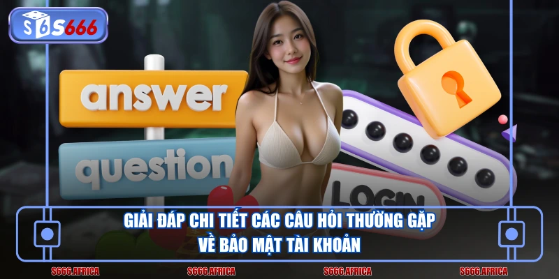 Giải đáp chi tiết các câu hỏi thường gặp về bảo mật tài khoản