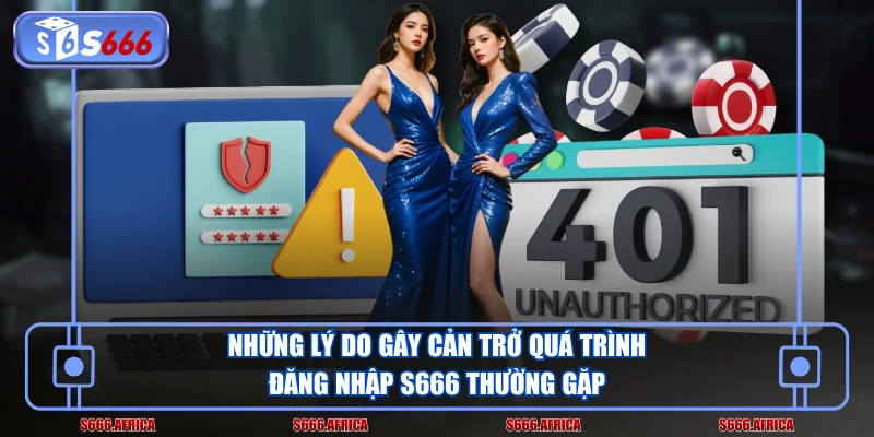 Những lý do gây cản trở quá trình đăng nhập S666 thường gặp