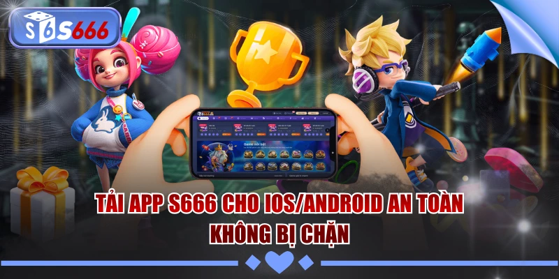 Tải App S666 Cho iOS/Android An Toàn, Không Bị Chặn